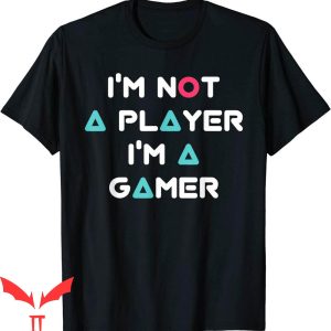 Im Not A Player Im A Gamer T-Shirt Cool Graphic Tee Shirt