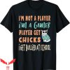 Im Not A Player Im A Gamer T-Shirt Funny Gamer Get Chicks