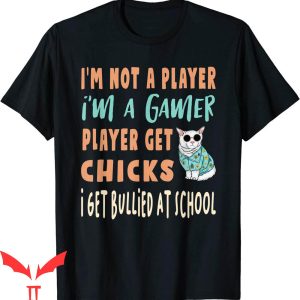 Im Not A Player Im A Gamer T-Shirt Funny Gamer Get Chicks