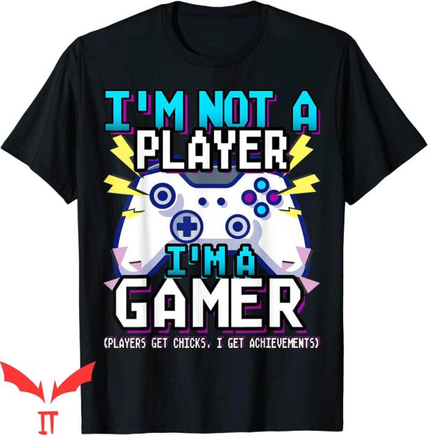 Im Not A Player Im A Gamer T-Shirt Funny Gaming Tee Shirt