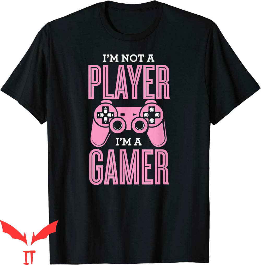 Im Not A Player Im A Gamer T-Shirt Funny Video Gaming