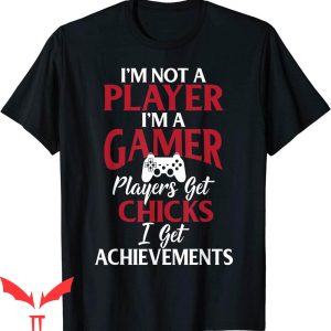 Im Not A Player Im A Gamer T-Shirt Funny Video Sarcasm