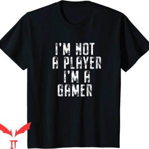 Im Not A Player Im A Gamer T-Shirt Gamer Graphic Tee Shirt
