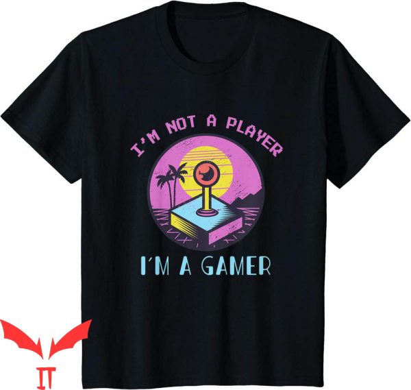 Im Not A Player Im A Gamer T-Shirt Gaming Retro Cool Tee