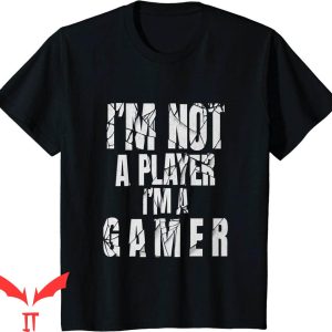 Im Not A Player Im A Gamer T-Shirt Gaming Retro Tee Shirt