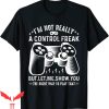 Im Not A Player Im A Gamer T-Shirt I’m Not Really A Control