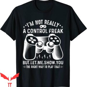Im Not A Player Im A Gamer T-Shirt I'm Not Really A Control