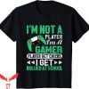Im Not A Player Im A Gamer T-Shirt Player Get Chicks Gaming