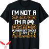 Im Not A Player Im A Gamer T-Shirt Player Get Chicks I Get