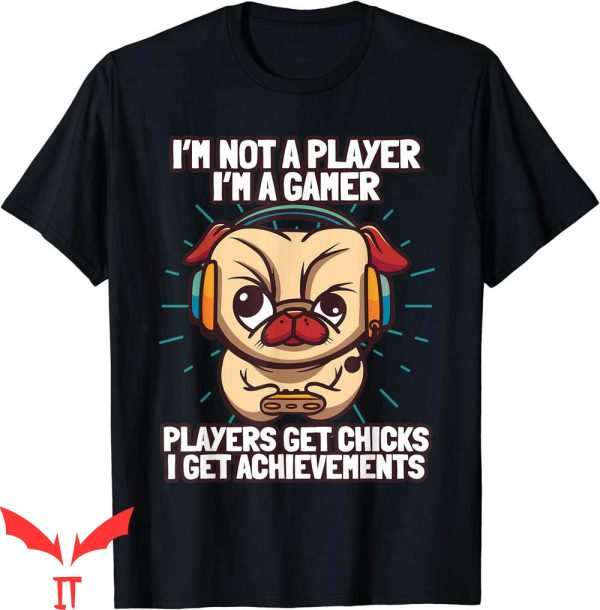 Im Not A Player Im A Gamer T-Shirt Player Get Chicks Tee