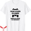 Im Not A Player Im A Gamer T-Shirt Trendy Style Tee Shirt