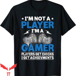 Im Not A Player Im A Gamer T-Shirt Video Gamer Tee Shirt