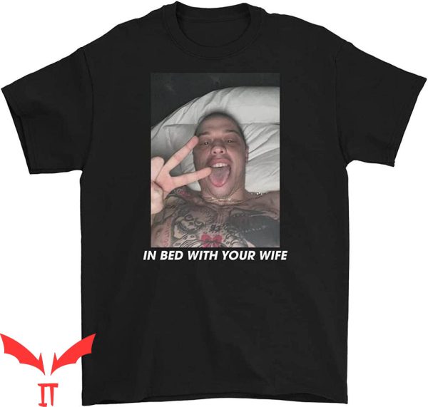 In Bed With Your Wife T-Shirt Pete Davidson Trendy Tee Shirt