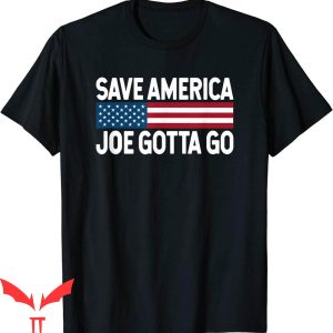 Joe And The Ho Gotta Go T-Shirt Joe Gotta Go Save America