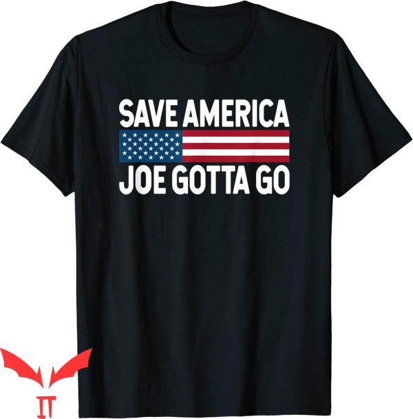 Joe And The Ho Gotta Go T-Shirt Joe Gotta Go Save America