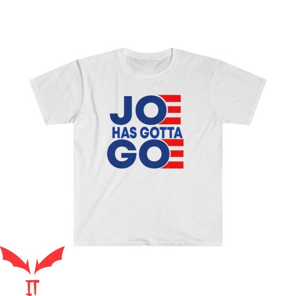 Joe And The Ho Gotta Go T-Shirt Joe Has Gotta Go Cool