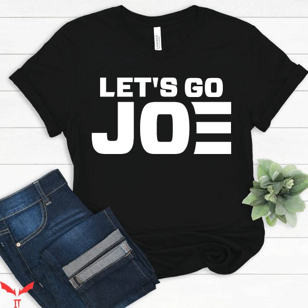 Joe And The Ho Gotta Go T-Shirt Let’s Go Joe Cool Graphic