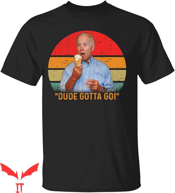 Joe And The Hoe Gotta Go T-Shirt Funny Joe Biden Dude Gotta