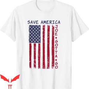 Joe And The Hoe Gotta Go T-Shirt Joe Gotta Go Save America