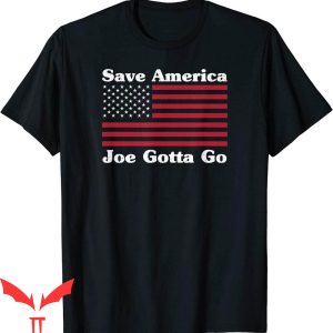 Joe And The Hoe Gotta Go T-Shirt Save America Joe Gotta Go