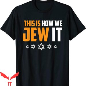 Just Jew It T-Shirt This Is Not How We Jew It Funny Jewish