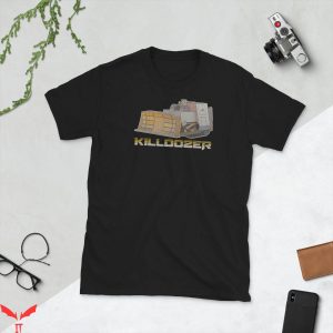 Killdozer T-Shirt Cool Graphic Funny Quote Tee Shirt