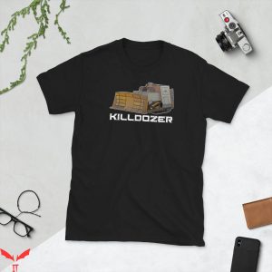 Killdozer T-Shirt Cool Graphic Trendy Quote Tee Shirt