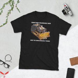Killdozer T-Shirt Reasonable Men Must Do Unreasonable Cool