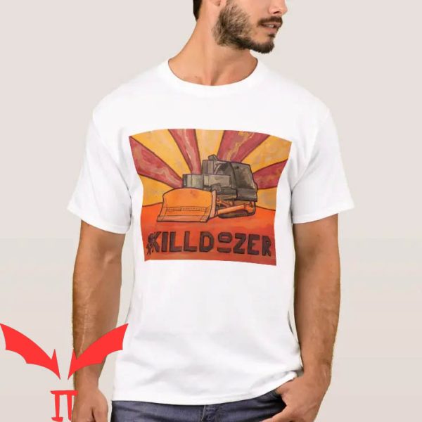 Killdozer T-Shirt Sometimes Reasonable Men Must Do Shirt