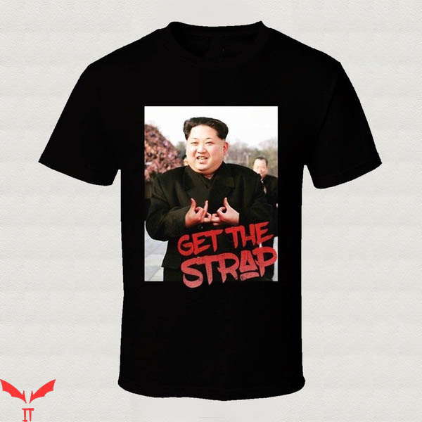 Kim Jong Un Blood T-Shirt Get The Strap Signature Tee Shirt