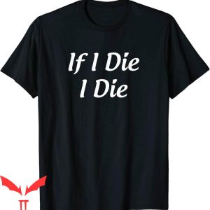 Kirk Cousins If I Die I Die T-Shirt If I Die I Die Cool Graphic