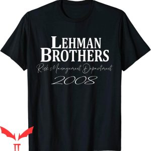Lehman Brothers Risk Management T-Shirt 2008 Funny Saying