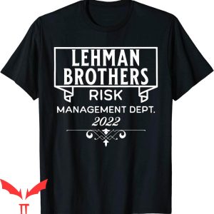 Lehman Brothers Risk Management T-Shirt 2022 Quote T-Shirt