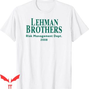 Lehman Brothers Risk Management T-Shirt Cool Quote T-Shirt