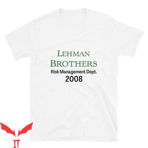Lehman Brothers Risk Management T-Shirt Funny Quote T-Shirt