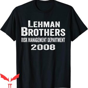 Lehman Brothers Risk Management T-Shirt Funny Saying T-Shirt