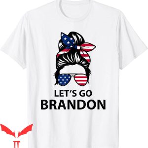 Let's Go Brandon T-Shirt Messy Bun Hair Chant Joe Tee