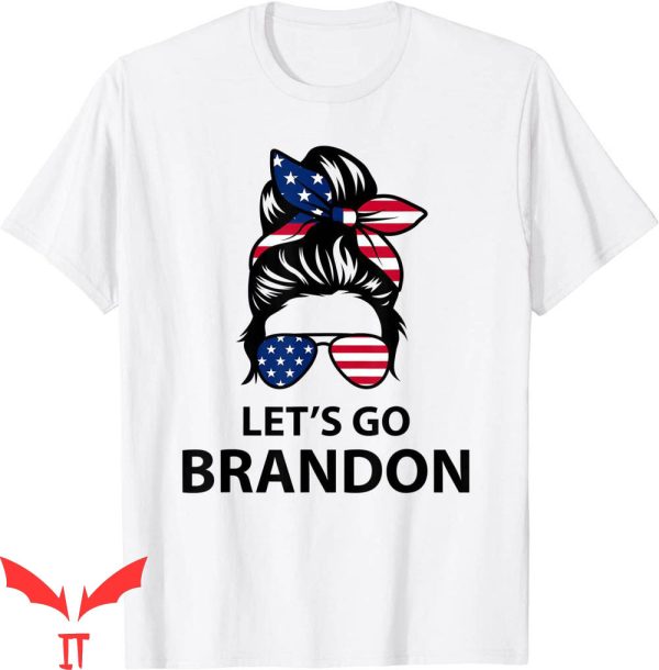 Let’s Go Brandon T-Shirt Messy Bun Hair Chant Joe Tee