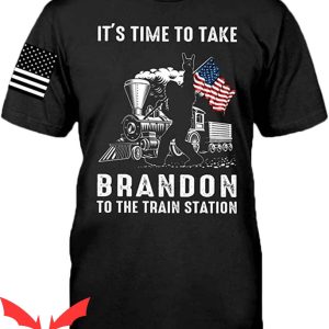 Let’s Go Brandon T-Shirt Time Take Brandon To Train Station