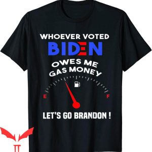Let’s Go Brandon T-Shirt Whoever Voted Biden Owes Me Money