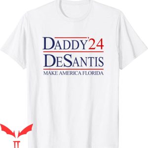 Make America Florida T-Shirt Daddy 2024 Desantis Graphic Tee