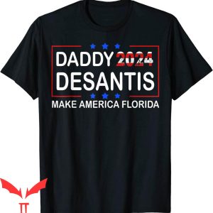 Make America Florida T-Shirt Daddy 2024 Desantis Tee Shirt
