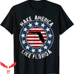 Make America Florida T-Shirt Make America Like Florida Funny