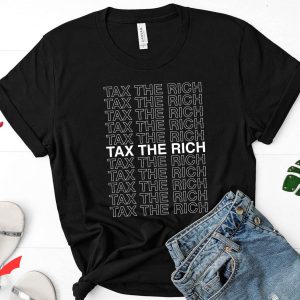 Make The Rich Pay T-Shirt Tax The Rich Fashion Tee Shirt
