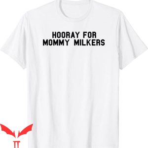 Mommy Milkers T-Shirt Funny Milkies Big Tiddies Meme Mommy