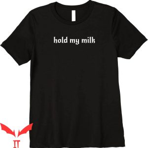 Mommy Milkers T-Shirt Funny Nu Goth Hold My Milk Meme Tee