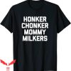 Mommy Milkers T-Shirt Honker Chonker Funny Saying Humor Meme