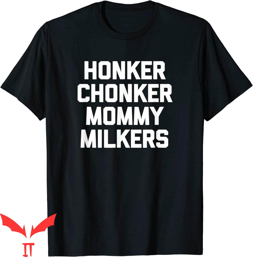 Mommy Milkers T-Shirt Honker Chonker Funny Saying Humor Meme