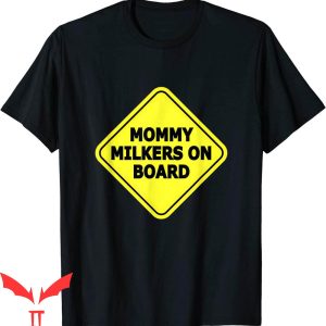 Mommy Milkers T-Shirt Mommy Milkers On Board Traffic Sign