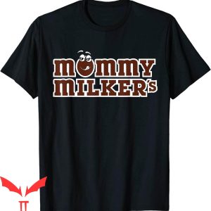 Mommy Milkers T-Shirt Sweet And Funny Meme Love Mommy Milker